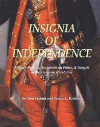 Insignia of Independence : Military Button, Accoutrement Plates, and Gogets of the American Revolution