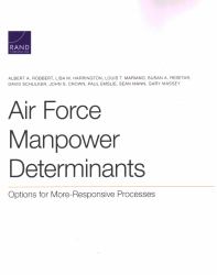 Air Force Manpower Determinants : Options for More-Responsive Processes