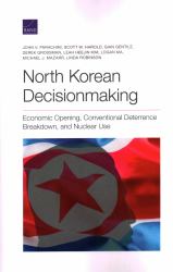North Korean Decisionmaking : Economic Opening, Conventional Deterrence Breakdown, and Nuclear Use