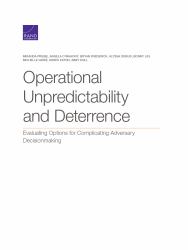 Operational Unpredictability and Deterrence : Evaluating Options for Complicating Adversary Decisionmaking