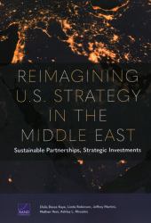 Reimagining U. S. Strategy in the Middle East : Sustainable Partnerships, Strategic Investments
