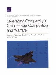 Leveraging Complexity in Great-Power Competition and Warfare : Technical Details for a Complex Adaptive Systems Lens