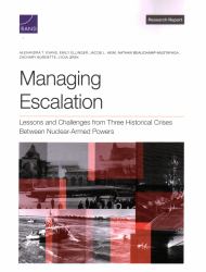 Managing Escalation : Lessons and Challenges from Three Historical Crises Between Nuclear-Armed Powers