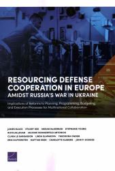 Resourcing Defense Cooperation in Europe Amidst Russia's War in Ukraine : Implications of Reforms to Planning, Programming, Budgeting, and Execution Processes for Multinational Collaboration