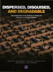 Dispersed, Disguised, and Degradable : The Implications of the Fighting in Ukraine for Future U. S. -Involved Conflicts