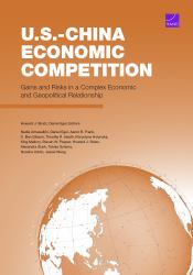 U. S. -China Economic Competition : Gains and Risks in a Complex Economic and Geopolitical Relationship