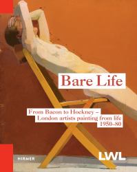 Bare Life : From Bacon to Hockney - London Artists Painting from Life, 1950-80