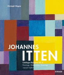 Johannes Itten Vol. II : Catalogue Raisonné Vol. II. Paintings, Watercolors, Drawings. 1939-1967