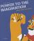 Power to Imagination : Artists, Posters and Politics; Phantasie an Die Macht - Politik Im Künstlerplakat