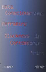 Data Consciousness : Reframing Blackness in Contemporary Print
