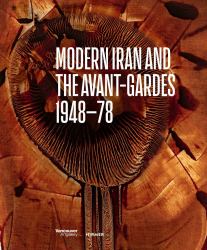 Modern Iran and the Avant-Gardes : 1948-78