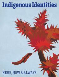 Indigenous Identities : Here, Now and Always