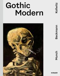 Gothic Modern : Munch. Beckmann. Kollwitz