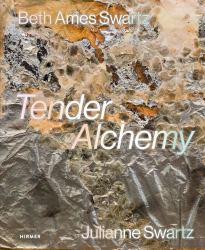 Tender Alchemy : Beth Ames Swartz and Julianne Swartz