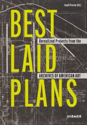 Best Laid Plans : Unrealized Projects from the Archives of American Art