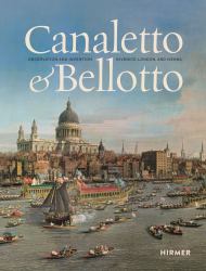 Canaletto and Bellotto : Observation and Invention in Venice, London, and Vienna