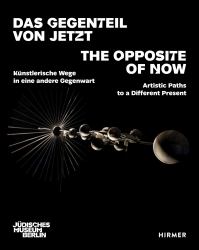 The Opposite of Now : Artistic Paths to a Different Present