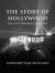 The Story of Hollywood : An Illustrated History
