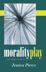Morality Play : Case Studies in Ethics