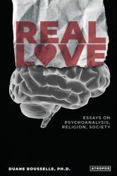 Real Love : Essays on Psychoanalysis, Religion, Society