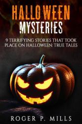Halloween Mysteries : 9 Terrifying Stories That Took Place on Halloween: True Tales