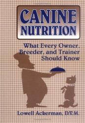 Canine Nutrition : What Every Owner, Breeder, and Trainer Should Know