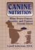 Canine Nutrition : What Every Owner, Breeder, and Trainer Should Know