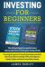 Investing for Beginners : Covering All Aspects of Investing Including Realestate and Stock Market Investing. Perfect for Beginners Trying to Figure Out How to Invest Their Money