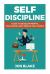 Self Discipline : Guide to Develop Mental Toughness and Unseen Willpower