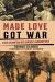 Made Love, Got War : Close Encounters with America's Warfare State