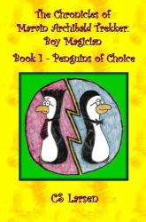 The Chronicles of Marvin Archibald Trekker : Boy Magician Book 1 - Penguins of Choice