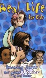 Real Life for Kids : Knowing Jesus As Your Savior
