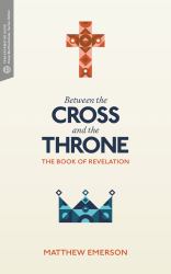 Between the Cross and the Throne : The Book of Revelation