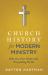 Church History for Modern Ministry : Why Our Past Matters for Everything We Do