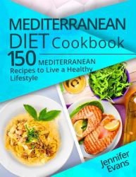 Mediterranean Diet Cookbook: 150 Mediterranean Recipes to Live a Healthy Lifestyle