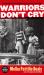 Warriors Don't Cry : The Searing Memoir of the Battle to Integrate Little Rock's Central High Warriors Don't Cry : The Searing Memoir of the Battle to Integrate Little Rock's Central High