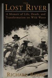 The Lost River : A Memoir of Life, Death, and Transformation on Wild Water