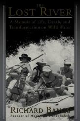 The Lost River : A Memoir of Life, Death, and Transformation on Wild Water