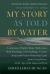 My Story As Told by Water : Confessions, Druidic Rants, Reflections, Bird-Watchings, Fish-stalkings, Visions, Songs and Prayers Refracting Light, from Living Rivers, in the Age of the Indu