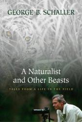 A Naturalist and Other Beasts : Tales from a Life in the Field