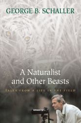 A Naturalist and Other Beasts : Tales from a Life in the Field