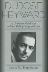 DuBose Heyward : A Charleston Gentleman and the World of Porgy and Bess