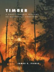 Timber : A Photographic History of Mississippi Forestry