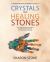 Crystals and Healing Stones : : a Comprehensive Beginner's Guide Including Experiential Knowledge, Intuitive Guidance and Practical Therapies