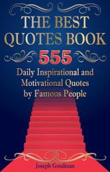 The Best Quotes Book : 555 Daily Inspirational and Motivational Quotes by Famous People