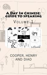 A Day in Chinese: Guide to Speaking : Volume 1
