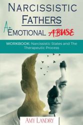 Narcissistic Fathers : An Emotional Abuse: Workbook: Narcissistic States and the Therapeutic Process