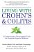 Living with Crohn's and Colitis : A Comprehensive Naturopathic Guide for Complete Digestive Wellness