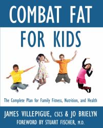 Combat Fat for Kids : The Complete Plan for Family Fitness, Nutrition, and Health