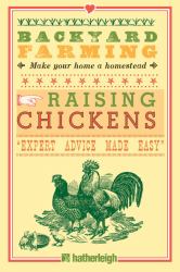 Backyard Farming: Raising Chickens : From Building Coops to Collecting Eggs and More